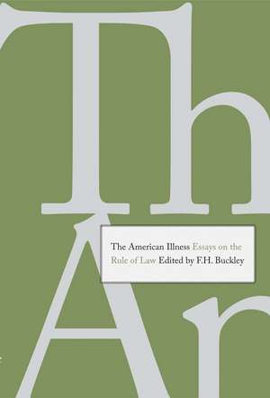 The American Illness: Essays on the Rule of Law de F. H. Buckley