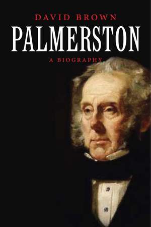 Palmerston: A Biography de David Brown