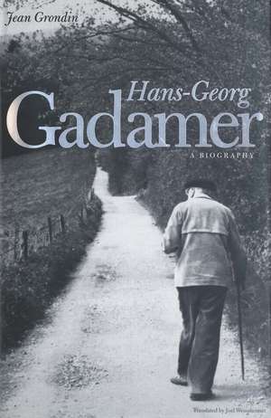 Hans-Georg Gadamer: A Biography de Jean Grondin