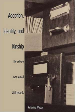 Adoption, Identity, and Kinship: The Debate over Sealed Birth Records de Katarina Wegar