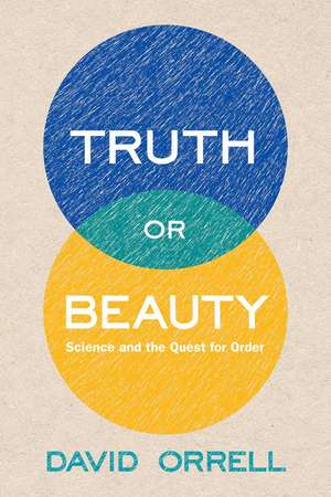 Truth or Beauty: Science and the Quest for Order de David Orrell