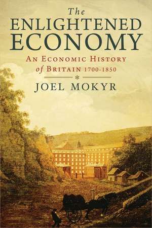 The Enlightened Economy: An Economic History of Britain 1700-1850 de Joel Mokyr