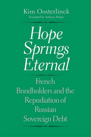 Hope Springs Eternal: French Bondholders and the Repudiation of Russian Sovereign Debt de Kim Oosterlinck