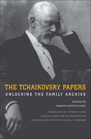 The Tchaikovsky Papers: Unlocking the Family Archive de Marina Kostalevsky