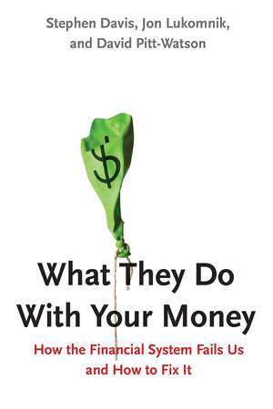 What They Do With Your Money: How the Financial System Fails Us and How to Fix It de Stephen Davis