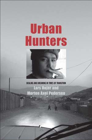 Urban Hunters: Dealing and Dreaming in Times of Transition de Lars Hojer