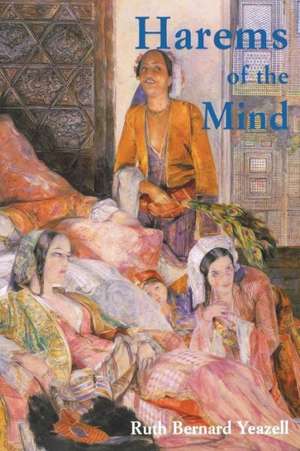 Harems of the Mind: Passages of Western Art and Literature de Ruth Bernard Yeazell