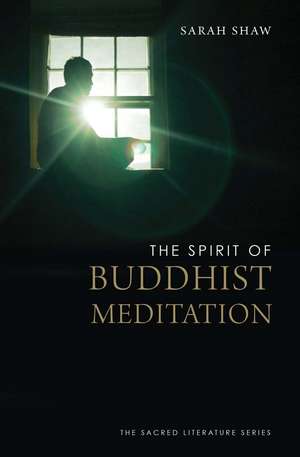 The Spirit of Buddhist Meditation de Sarah Shaw