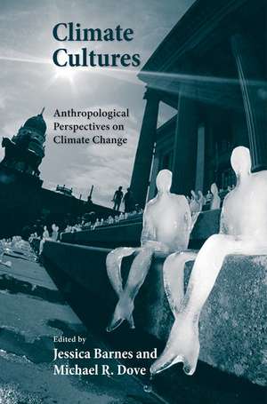 Climate Cultures: Anthropological Perspectives on Climate Change de Jessica Barnes