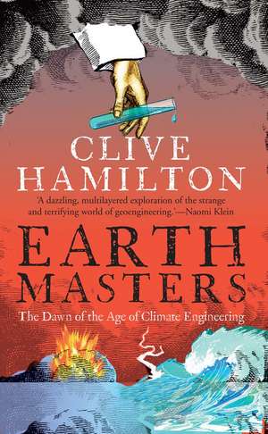 Earthmasters: The Dawn of the Age of Climate Engineering de Clive Hamilton