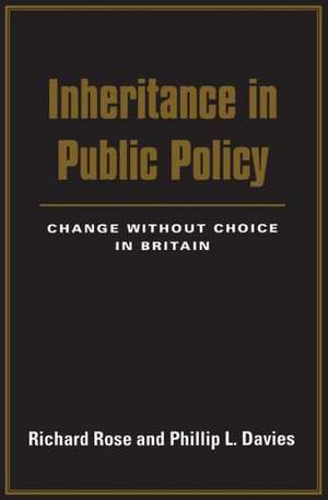 Inheritance in Public Policy: Change Without Choice in Britain de Richard Rose