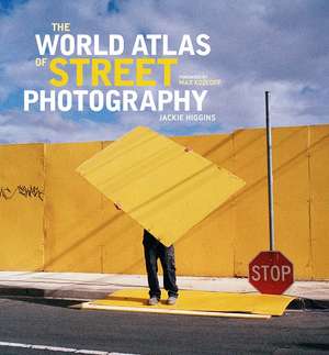 The World Atlas of Street Photography de Jackie Higgins