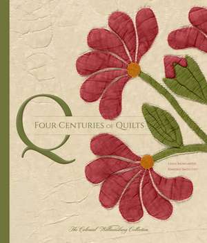 Four Centuries of Quilts: The Colonial Williamsburg Collection de Linda Baumgarten