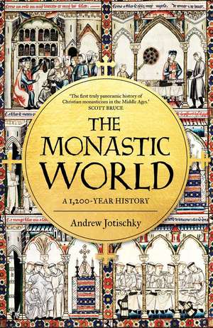 The Monastic World: A 1,200-Year History de Andrew Jotischky