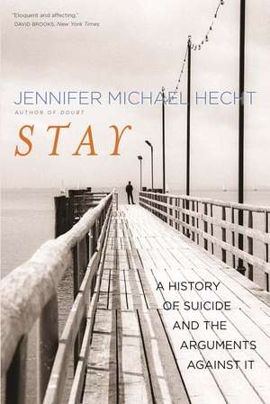 Stay: A History of Suicide and the Arguments Against It de Jennifer Michael Hecht