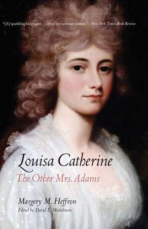 Louisa Catherine: The Other Mrs. Adams de Margery M. Heffron