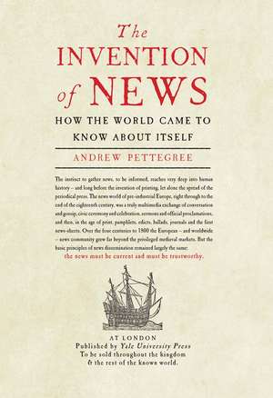 The Invention of News: How the World Came to Know About Itself de Andrew Pettegree