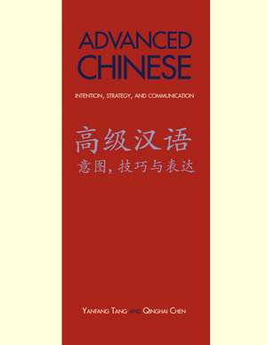 Advanced Chinese: Intention, Strategy, and Communication: With Online Media de Yanfang Tang