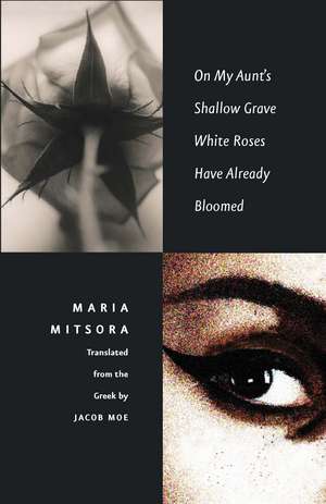 On My Aunt’s Shallow Grave White Roses Have Already Bloomed de Maria Mitsora