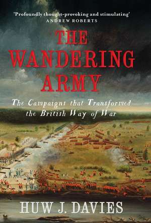 The Wandering Army: The Campaigns that Transformed the British Way of War de Huw J. Davies