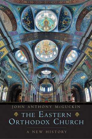 The Eastern Orthodox Church: A New History de John Anthony McGuckin