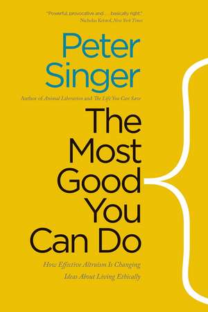 The Most Good You Can Do: How Effective Altruism Is Changing Ideas About Living Ethically de Peter Singer