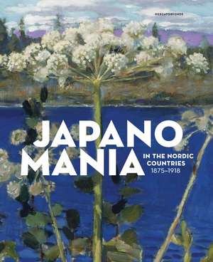 Japanomania in the Nordic Countries, 1875-1918 de Gabriel P. Weisberg