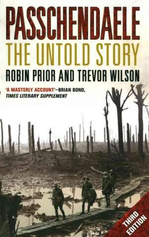 Passchendaele: The Untold Story de Robin Prior