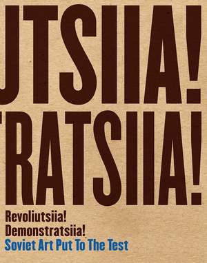 Revoliutsiia! Demonstratsiia!: Soviet Art Put to the Test de Matthew S. Witkovsky