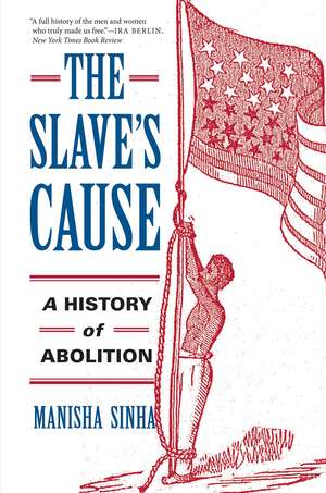 The Slave's Cause: A History of Abolition de Manisha Sinha