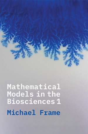 Mathematical Models in the Biosciences I de Michael Frame