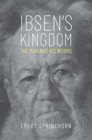 Ibsen's Kingdom: The Man and His Works de Evert Sprinchorn