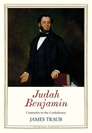 Judah Benjamin – Counselor to the Confederacy de James Traub