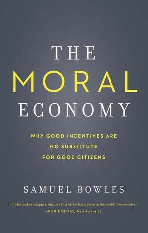 The Moral Economy: Why Good Incentives Are No Substitute for Good Citizens de Samuel Bowles