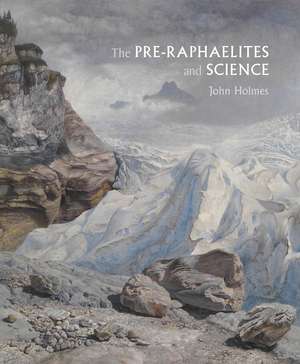 The Pre-Raphaelites and Science de John Holmes