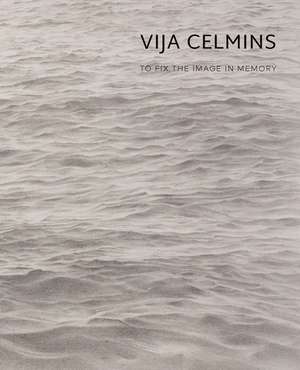 Vija Celmins: To Fix the Image in Memory de Gary Garrels