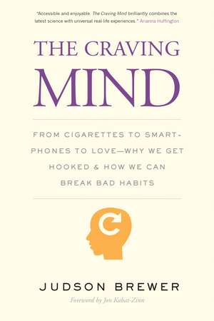 The Craving Mind: From Cigarettes to Smartphones to Love – Why We Get Hooked and How We Can Break Bad Habits de Judson Brewer