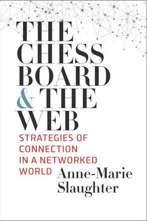 The Chessboard and the Web: Strategies of Connection in a Networked World de Anne-Marie Slaughter