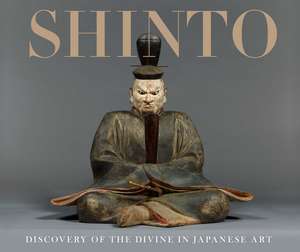 Shinto: Discovery of the Divine in Japanese Art de Sinéad Vilbar