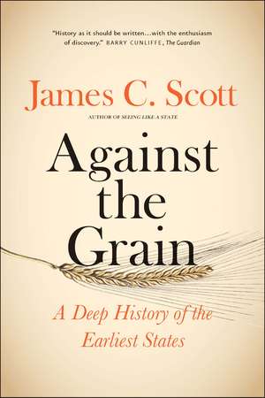 Against the Grain: A Deep History of the Earliest States de James C. Scott