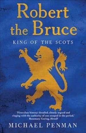 Robert the Bruce: King of the Scots de Michael Penman