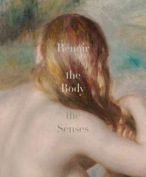 Renoir: The Body, The Senses de Esther Bell