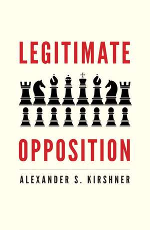 Legitimate Opposition de Alexander S. Kirshner