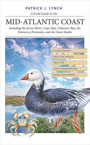 A Field Guide to the Mid-Atlantic Coast: Including the Jersey Shore, Cape May, Delaware Bay, the Delmarva Peninsula, and the Outer Banks de Patrick J. Lynch