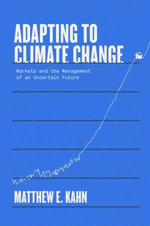 Adapting to Climate Change: Markets and the Management of an Uncertain Future de Matthew E. Kahn