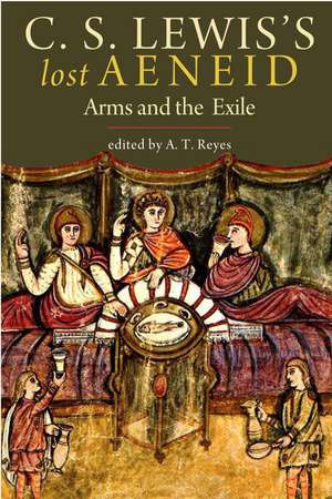 C. S. Lewis's Lost Aeneid: Arms and the Exile de A. T. Reyes