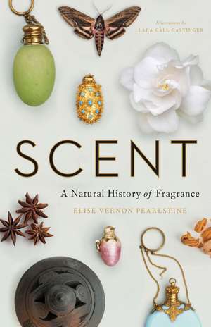 Scent: A Natural History of Fragrance de Elise Vernon Pearlstine