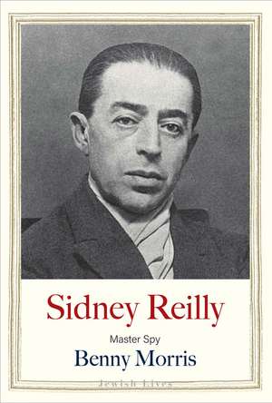 Sidney Reilly: Master Spy de Benny Morris