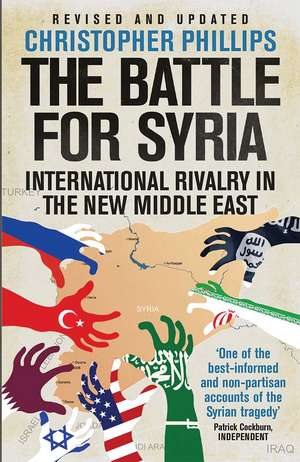 The Battle for Syria: International Rivalry in the New Middle East de Christopher Phillips