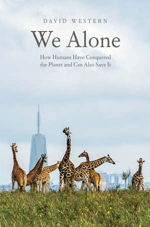 We Alone: How Humans Have Conquered the Planet and Can Also Save It de David Western